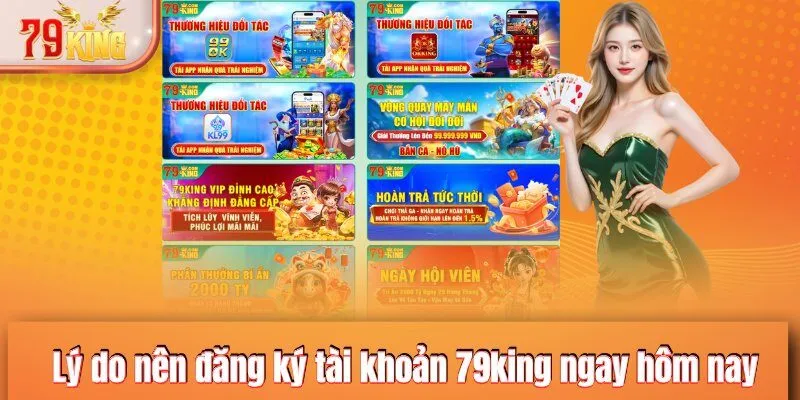 Lý do nên đăng ký tài khoản 79KING ngay hôm nay